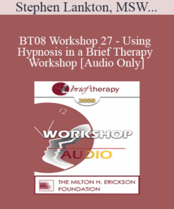 [Audio Only] BT08 Workshop 27 - Using Hypnosis in a Brief Therapy Workshop - Stephen Lankton