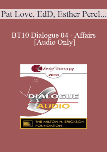 [Audio] BT10 Dialogue 04 - Affairs - Pat Love, EdD, Esther Perel, MA, LMFT