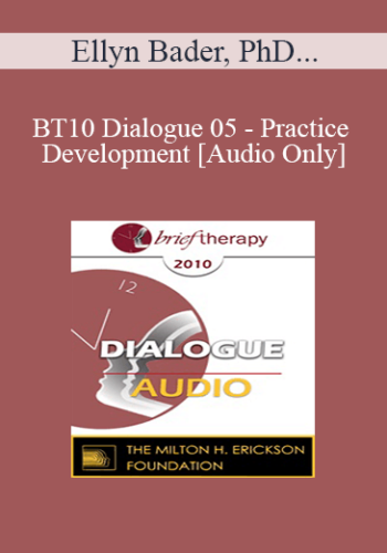 [Audio] BT10 Dialogue 05 - Practice Development - Ellyn Bader, PhD, Casey Truffo, MS, MFT