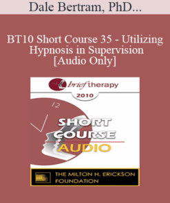 [Audio] BT10 Short Course 35 - Utilizing Hypnosis in Supervision - Dale Bertram
