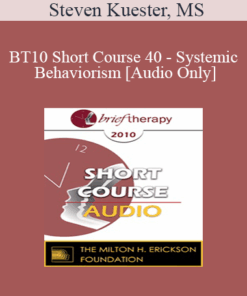 [Audio] BT10 Short Course 40 - Systemic Behaviorism: The Paradigm Shift to Strength-Based Treatment - Steven Kuester