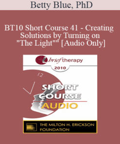 [Audio] BT10 Short Course 41 - Creating Solutions by Turning on "The Light": Exploring the Power of Playfully Illuminating "Trance-actions" - Betty Blue