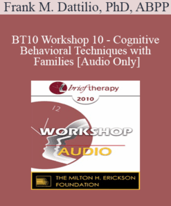 [Audio] BT10 Workshop 10 - Cognitive-Behavioral Techniques with Families - Frank M. Dattilio
