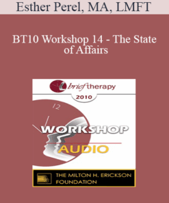[Audio] BT10 Workshop 14 - The State of Affairs: Rethinking our Clinical Attitudes Towards Infidelity - Esther Perel