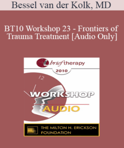 [Audio] BT10 Workshop 23 - Frontiers of Trauma Treatment - Bessel van der Kolk