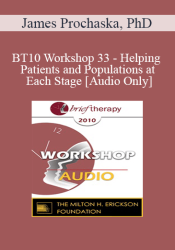 [Audio] BT10 Workshop 33 - Helping Patients and Populations at Each Stage - James Prochaska, PhD