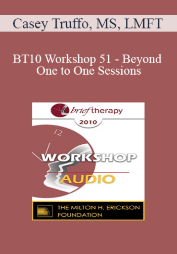 [Audio] BT10 Workshop 51 - Beyond One to One Sessions: How to Create Multiple Streams of Therapy Income - Casey Truffo, MS, LMFT