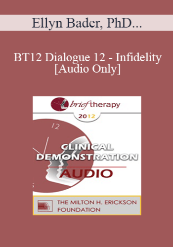 [Audio] BT12 Dialogue 12 – Infidelity – Ellyn Bader, PhD, Esther Perel, MA, LMFT, Janis Abrahms Spring, PhD