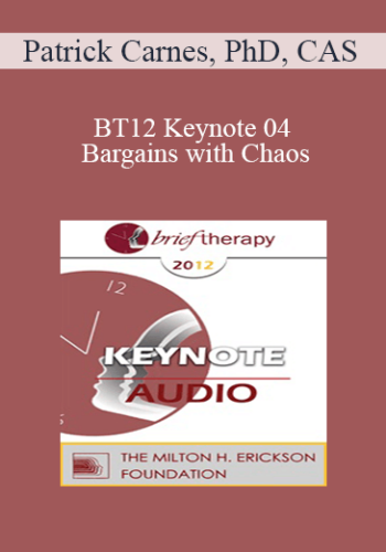 [Audio] BT12 Keynote 04 - Bargains with Chaos: Challenges and Choices - Patrick Carnes, PhD, CAS
