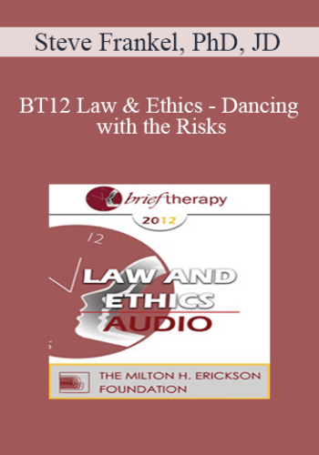 [Audio] BT12 Law & Ethics - Dancing with the Risks: Safe Steps; Tricky Steps; Landmines - Part 2 - Steve Frankel, PhD, JD