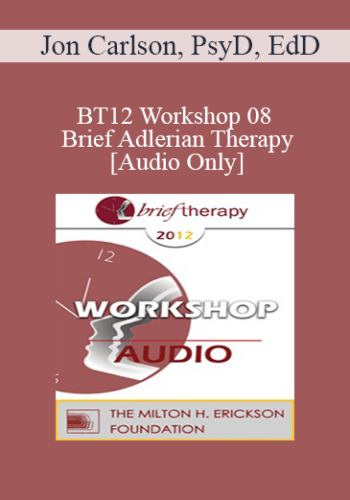 [Audio] BT12 Workshop 08 - Brief Adlerian Therapy - Jon Carlson, PsyD, EdD