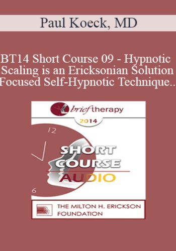 [Audio] BT14 Short Course 09 – Hypnotic Scaling Is An Ericksonian Solution Focused Self-Hypnotic Technique That Allows Your Clients To Choose Freely Where To Move On Their Solution Scale – Paul Koeck, MD