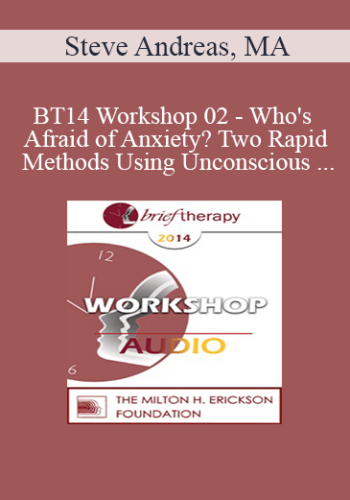 [Audio] BT14 Workshop 02 - Who's Afraid of Anxiety? Two Rapid Methods Using Unconscious Sensory Parameters - Steve Andreas, MA