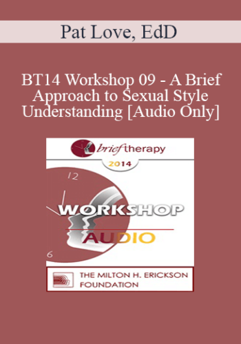[Audio] BT14 Workshop 09 - A Brief Approach to Sexual Style and Understanding - Pat Love, EdD