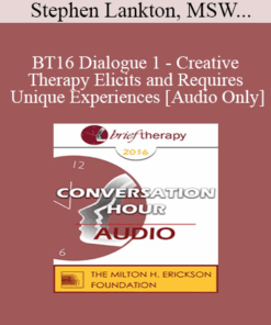 [Audio] BT16 Dialogue 1 - Creative Therapy Elicits and Requires Unique Experiences - Stephen Lankton