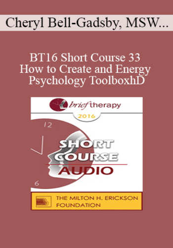 [Audio] BT16 Short Course 33 - How to Create and Energy Psychology Toolbox: Brief, One-Session Energy Interventions - Cheryl Bell-Gadsby, MSW and Kathleen Donaghy, PhD