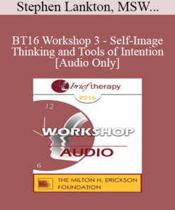 [Audio] BT16 Workshop 3 - Self-Image Thinking and Tools of Intention - Stephen Lankton