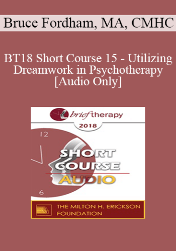 [Audio] BT18 Short Course 15 - Utilizing Dreamwork in Psychotherapy - Bruce Fordham, MA, CMHC