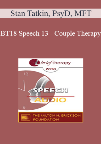 [Audio] BT18 Speech 13 - Couple Therapy: Shared Principles of Governance - Stan Tatkin, PsyD, MFT