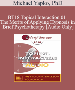 [Audio] BT18 Topical Interaction 01 - The Merits of Applying Hypnosis in Brief Psychotherapy - Michael Yapko
