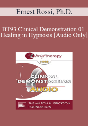 [Audio] BT93 Clinical Demonstration 01 – Healing In Hypnosis – Ernest Rossi, Ph.D.