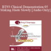 [Audio] BT93 Clinical Demonstration 05 - Making Haste Slowly - Joseph Barber