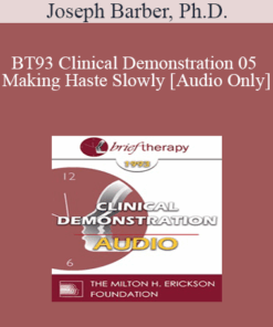 [Audio] BT93 Clinical Demonstration 05 - Making Haste Slowly - Joseph Barber