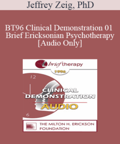 [Audio] BT96 Clinical Demonstration 01 - Brief Ericksonian Psychotherapy - Jeffrey Zeig
