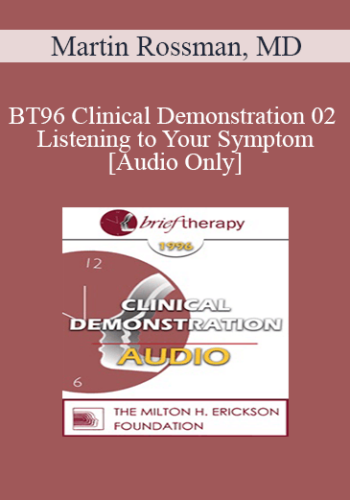[Audio] BT96 Clinical Demonstration 02 - Listening to Your Symptom - Martin Rossman, MD