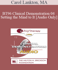 [Audio] BT96 Clinical Demonstration 04 - Setting the Mind to It - Carol Lankton