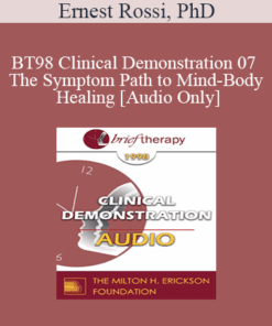 [Audio] BT98 Clinical Demonstration 07 - The Symptom Path to Mind-Body Healing - Ernest Rossi