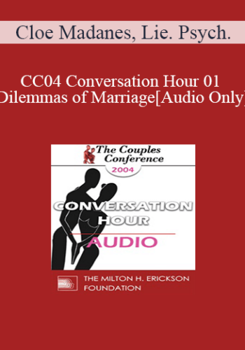 [Audio] CC04 Conversation Hour 01 - Dilemmas of Marriage - Cloe Madanes, Lie. Psych.