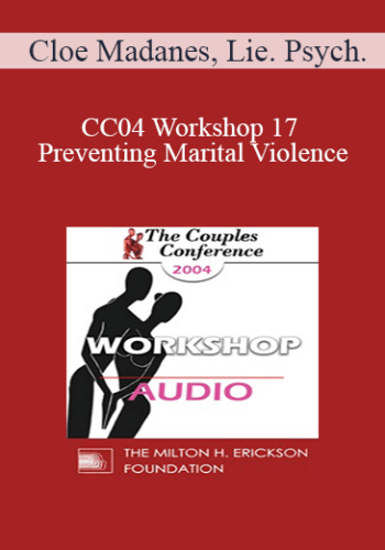[Audio] CC04 Workshop 17 – Preventing Marital Violence: Domestic Violence II – Cloe Madanes, Lie. Psych.