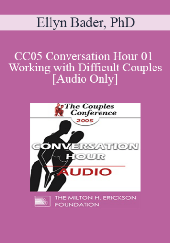 [Audio] CC05 Conversation Hour 01 - Working with Difficult Couples - Ellyn Bader, PhD