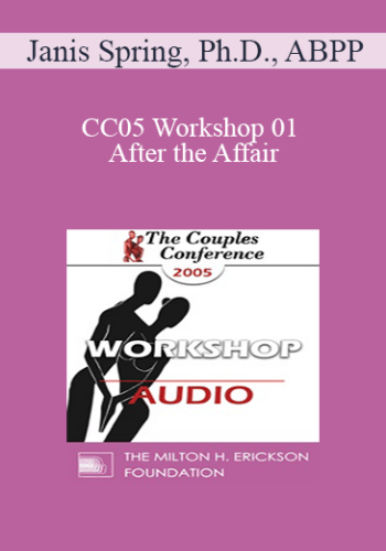 [Audio] CC05 Workshop 01 - After the Affair: Trauma and Reconnection - Janis Spring, Ph.D., ABPP