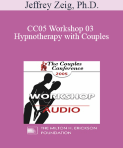 [Audio] CC05 Workshop 03 - Hypnotherapy with Couples: Experiential Methods - Jeffrey Zeig