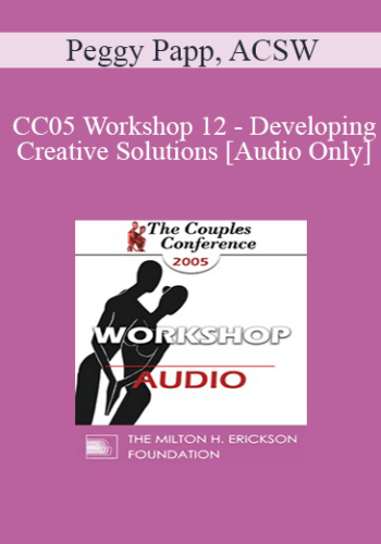 [Audio] CC05 Workshop 12 - Developing Creative Solutions - Peggy Papp, ACSW
