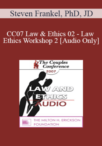 [Audio] CC07 Law & Ethics 02 – Law & Ethics Workshop 2 – Steven Frankel, PhD, JD