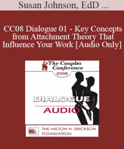 [Audio] CC08 Dialogue 01 - Key Concepts from Attachment Theory That Influence Your Work - Susan Johnson