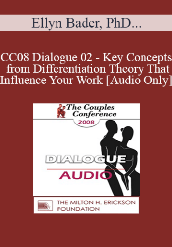 [Audio] CC08 Dialogue 02 - Key Concepts from Differentiation Theory That Influence Your Work - Ellyn Bader, PhD and Esther Perel, MA, MFT