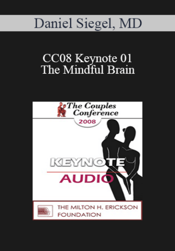 [Audio] CC08 Keynote 01 - The Mindful Brain: Reflection and Attunement in the Cultivation of Well-Being - Daniel Siegel, MD