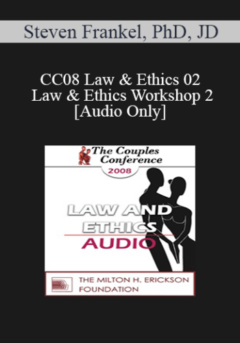 [Audio] CC08 Law & Ethics 02 - Law & Ethics Workshop 2 - Steven Frankel, PhD, JD