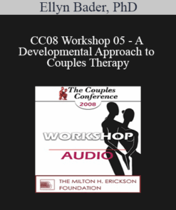 [Audio] CC08 Workshop 05 - A Developmental Approach to Couples Therapy: An Introduction to Attachment and Differentiation in Couples Therapy - Ellyn Bader