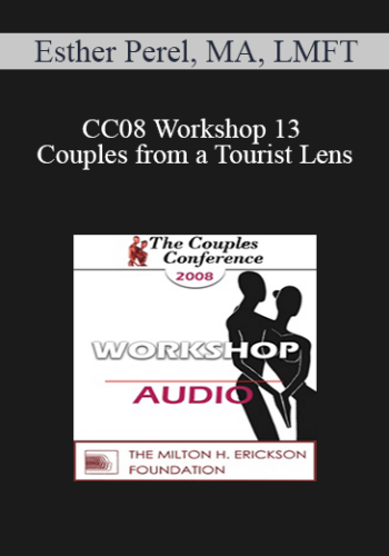 [Audio] CC08 Workshop 13 – Couples From A Tourist Lens: A Multicultural Approach On Sexuality – Esther Perel, MA, LMFT