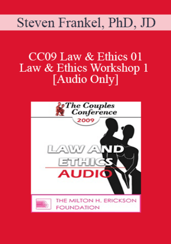 [Audio] CC09 Law & Ethics 01 - Law & Ethics Workshop 1 - Steven Frankel, PhD, JD