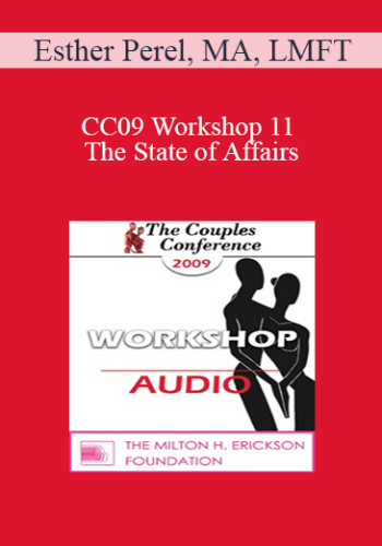 [Audio] CC09 Workshop 11 – The State Of Affairs: Rethinking Infidelity – Esther Perel, MA, LMFT