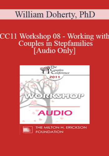 [Audio] CC11 Workshop 08 - Working with Couples in Stepfamilies - William Doherty, PhD