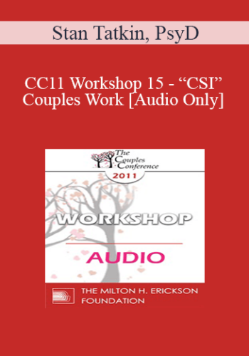 [Audio] CC11 Workshop 15 – “CSI” Couples Work: The Utilization Of Science And Technology For Assessment And Intervention – Stan Tatkin, PsyD