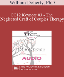 [Audio] CC12 Keynote 03 - The Neglected Craft of Couples Therapy: How to Manage Couples Sessions - William Doherty