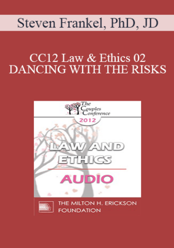 [Audio] CC12 Law & Ethics 02 – DANCING WITH THE RISKS: Safe Steps; Tricky Steps; Landmines – Part 2 – Steven Frankel, PhD, JD